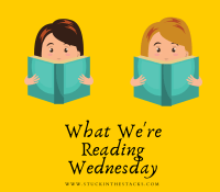 What We’re Reading Wednesday– Reading in the time of COVID Edition